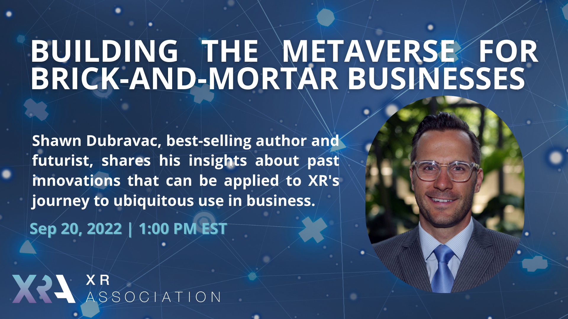 NYT BEST-SELLING AUTHOR SHAWN DUBRAVAC PRESENTS WEBINAR ON “BUILDING THE METAVERSE FOR BUSINESSES” HOSTED BY XRA