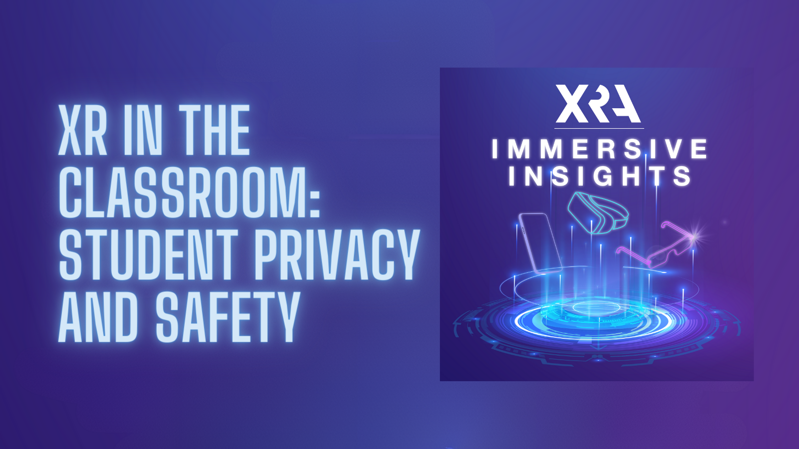 CHECK OUT THE LATEST EPISODE OF “IMMERSIVE INSIGHTS: XR IN THE CLASSROOM”