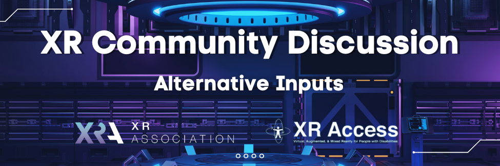 REGISTER FOR THE XR COMMUNITY DISCUSSION ON ALTERNATE INPUTS ON 5/23