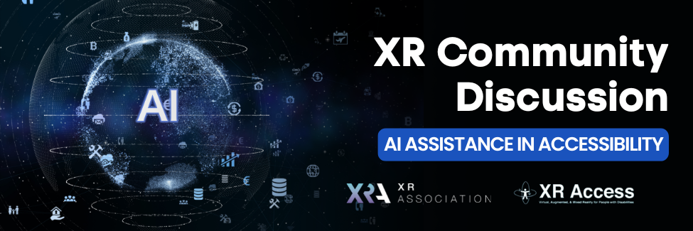 XR ACCESS AND XRA TO HOST COMMUNITY DISCUSSION ON AI AND ACCESSIBILITY